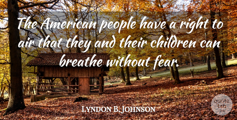 Lyndon B. Johnson Quote About Children, Air, People: The American People Have A...