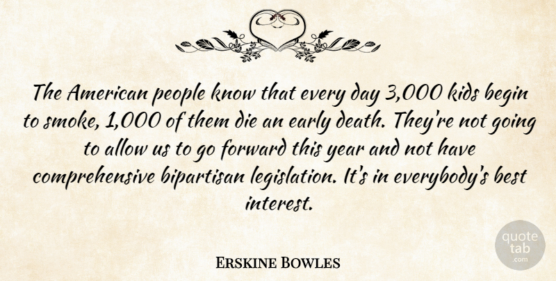 Erskine Bowles Quote About Allow, Begin, Best, Bipartisan, Death: The American People Know That...