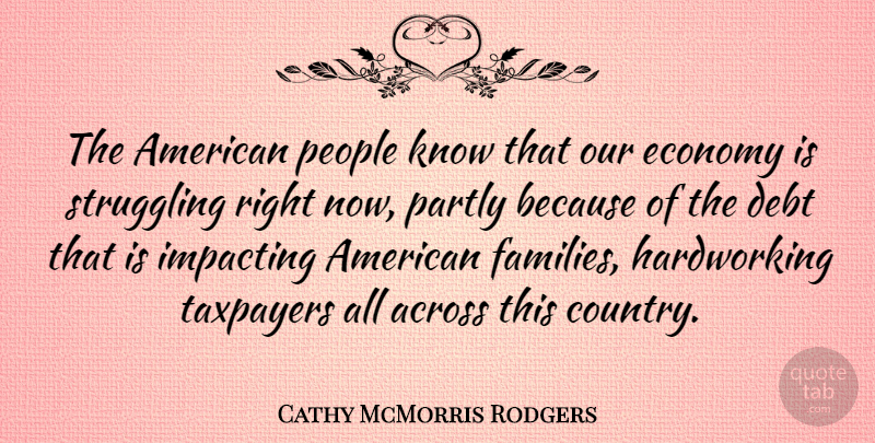 Cathy McMorris Rodgers Quote About Across, Partly, People, Taxpayers: The American People Know That...