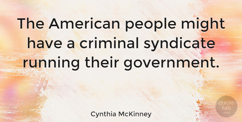 Cynthia McKinney Quote About Running, Government, People: The American People Might Have...