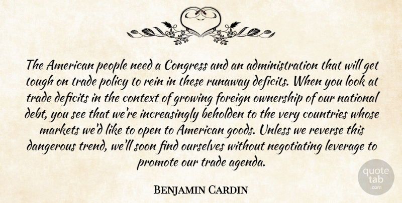 Benjamin Cardin Quote About Beholden, Congress, Context, Countries, Dangerous: The American People Need A...