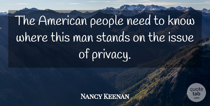 Nancy Keenan Quote About Issue, Man, People, Stands: The American People Need To...