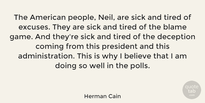 Herman Cain Quote About Believe, Tired, Games: The American People Neil Are...