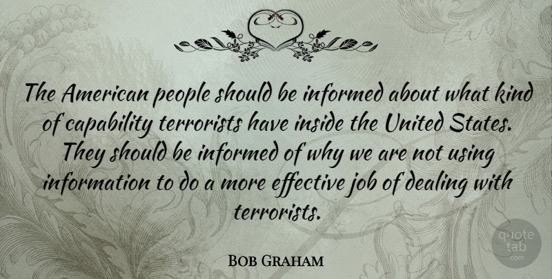Bob Graham Quote About Capability, Effective, Information, Job, People: The American People Should Be...