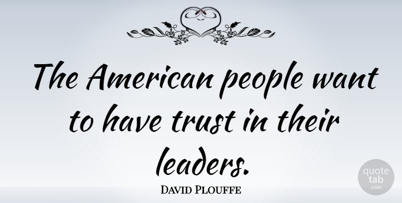 David Plouffe Quote About People, Leader, Want: The American People Want To...