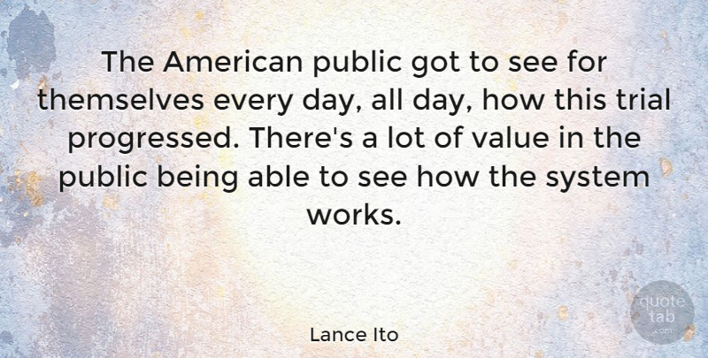Lance Ito Quote About American Judge, Public, Trial: The American Public Got To...