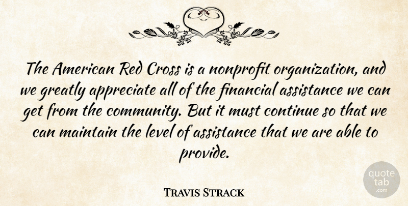 Travis Strack Quote About Appreciate, Assistance, Continue, Cross, Financial: The American Red Cross Is...