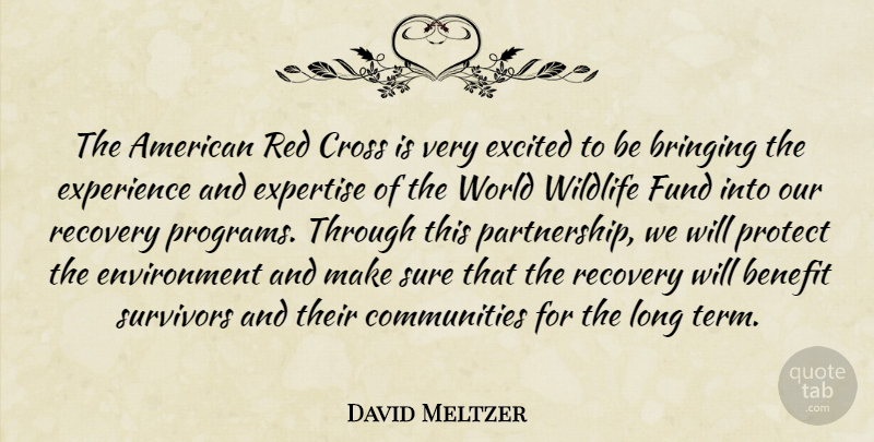David Meltzer Quote About Benefit, Bringing, Cross, Environment, Excited: The American Red Cross Is...