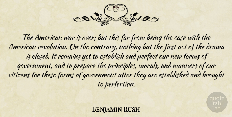 Benjamin Rush Quote About War, Drama, Government: The American War Is Over...