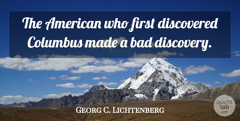 Georg C. Lichtenberg Quote About Discovery, Firsts, Columbus: The American Who First Discovered...