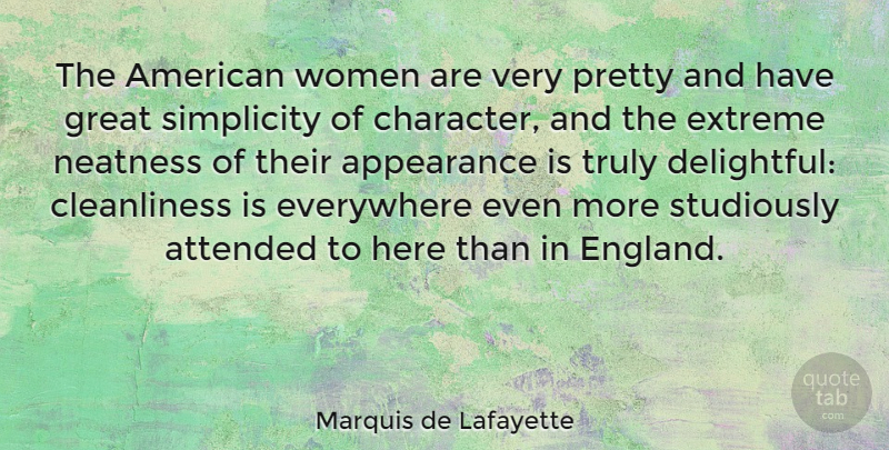 Marquis de Lafayette Quote About Appearance, Attended, Everywhere, Extreme, Great: The American Women Are Very...