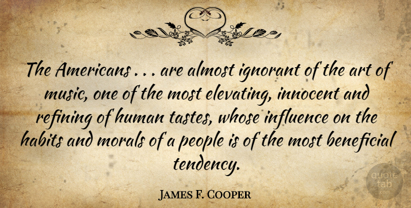 James F. Cooper Quote About Almost, Art, Beneficial, Habits, Human: The Americans Are Almost Ignorant...