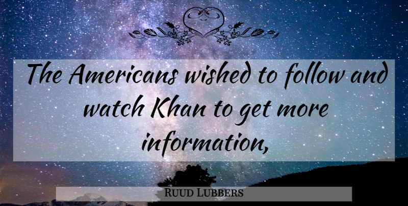 Ruud Lubbers Quote About Follow, Khan, Watch, Wished: The Americans Wished To Follow...