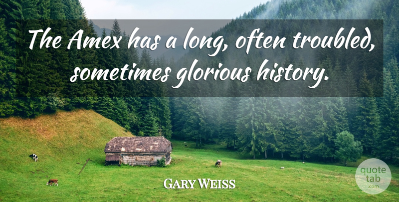 Gary Weiss Quote About History: The Amex Has A Long...