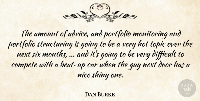 Dan Burke Quote About Advice, Amount, Car, Compete, Difficult: The Amount Of Advice And...