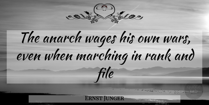 Ernst Junger Quote About War, Wages, Anarchy: The Anarch Wages His Own...