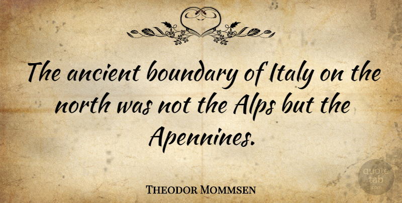 Theodor Mommsen Quote About Boundary: The Ancient Boundary Of Italy...