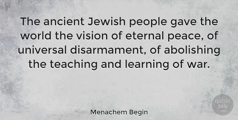 Menachem Begin Quote About Ancient, Eternal, Gave, Jewish, Learning: The Ancient Jewish People Gave...