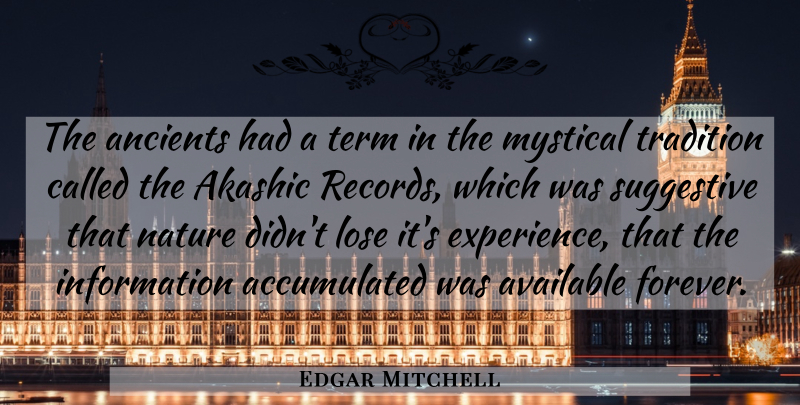 Edgar Mitchell Quote About Forever, Information, Records: The Ancients Had A Term...