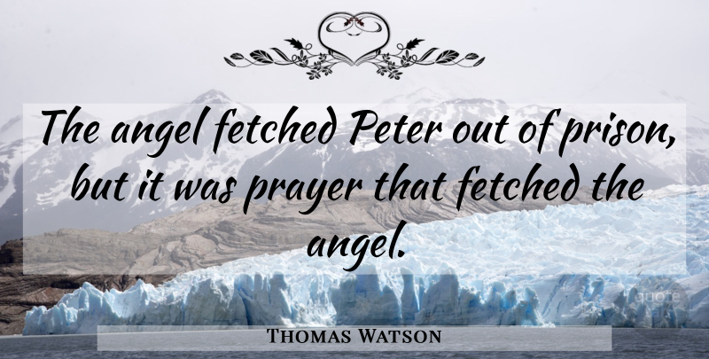 Thomas Watson Quote About Prayer, Angel, Prison: The Angel Fetched Peter Out...