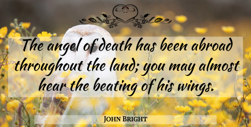 John Bright Quote About Angel, Wings, Land: The Angel Of Death Has...