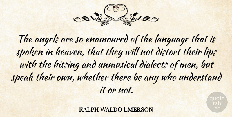 Ralph Waldo Emerson Quote About Angels, Dialects, Distort, Enamoured, Hissing: The Angels Are So Enamoured...