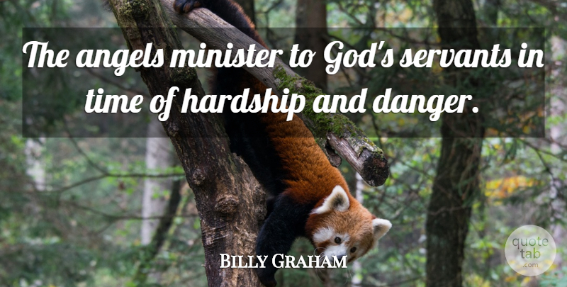 Billy Graham Quote About Angel, Hardship, Danger: The Angels Minister To Gods...