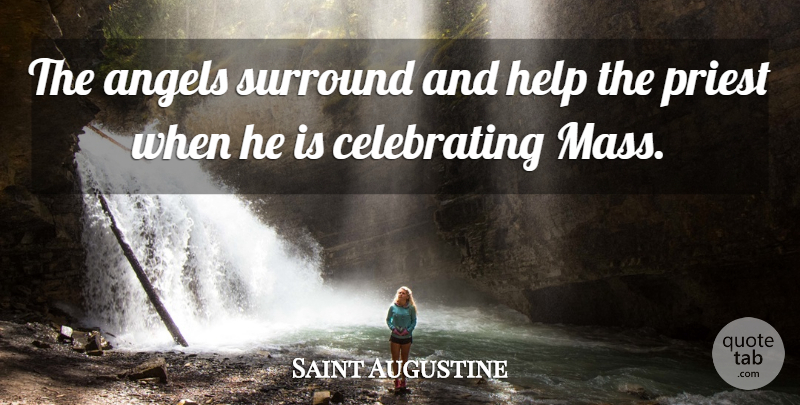 Saint Augustine Quote About Angel, Sacrifice, Helping: The Angels Surround And Help...