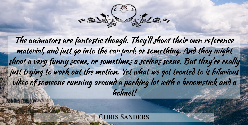 Chris Sanders Quote About Running, Work Out, Car: The Animators Are Fantastic Though...
