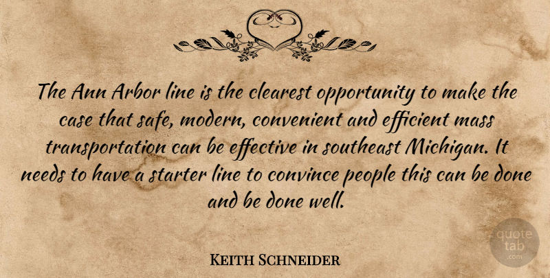 Keith Schneider Quote About Case, Clearest, Convenient, Convince, Effective: The Ann Arbor Line Is...
