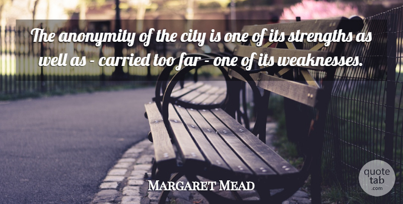 Margaret Mead Quote About Cities, Weakness, Wells: The Anonymity Of The City...
