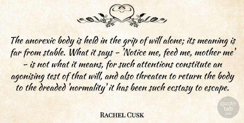 Rachel Cusk Quote About Mother, Mean, Body: The Anorexic Body Is Held...