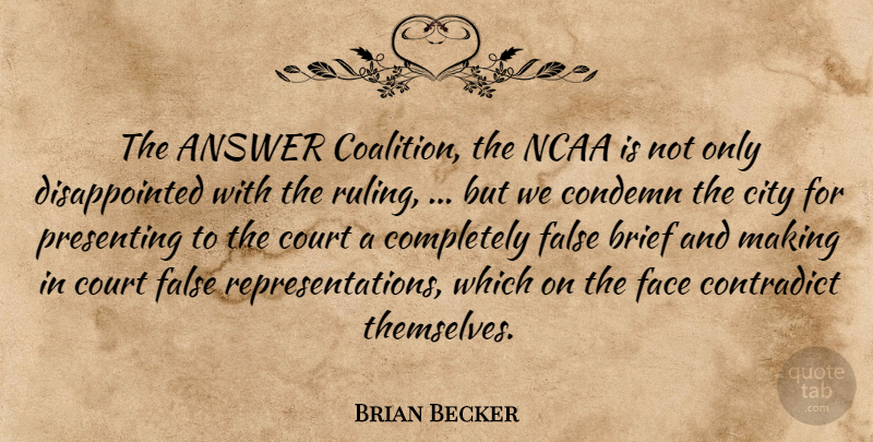 Brian Becker Quote About Answer, Brief, City, Condemn, Contradict: The Answer Coalition The Ncaa...