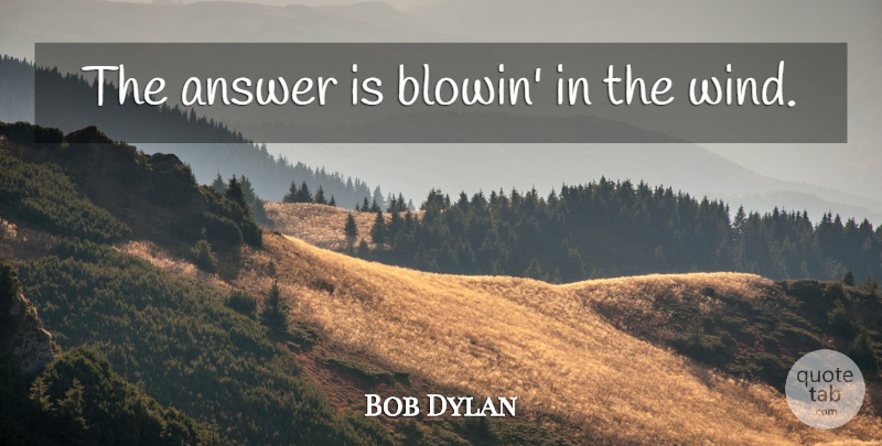Bob Dylan Quote About Wind, Answers: The Answer Is Blowin In...