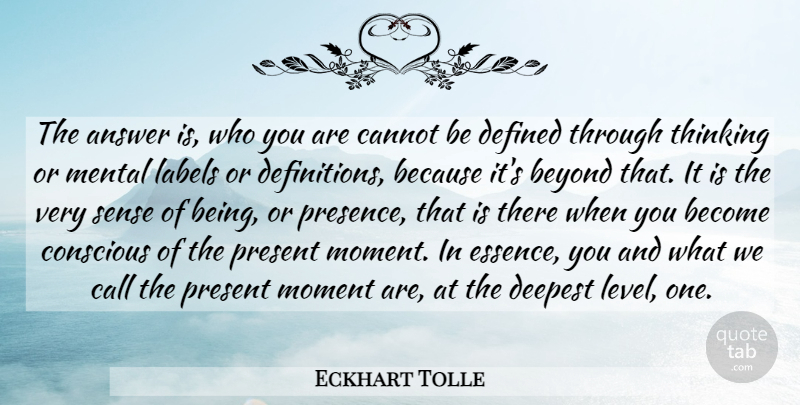 Eckhart Tolle Quote About Thinking, Essence, Answers: The Answer Is Who You...