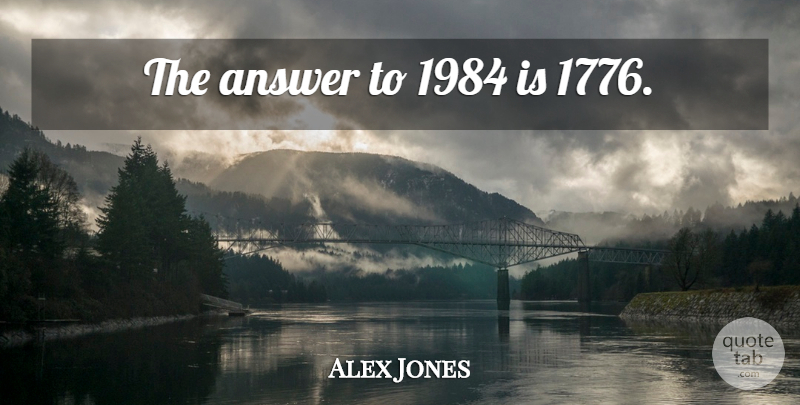 Alex Jones Quote About Answers: The Answer To 1984 Is...