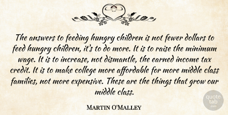 Martin O'Malley Quote About Affordable, Answers, Children, Class, College: The Answers To Feeding Hungry...
