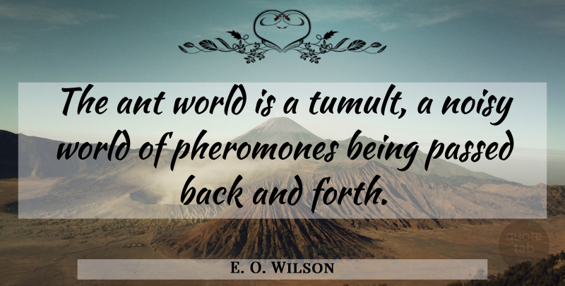 E. O. Wilson Quote About World, Ants, Pheromones: The Ant World Is A...