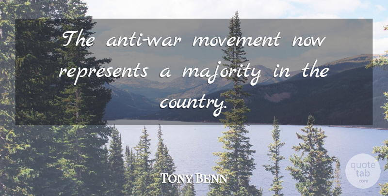 Tony Benn Quote About Majority, Movement, Represents: The Anti War Movement Now...