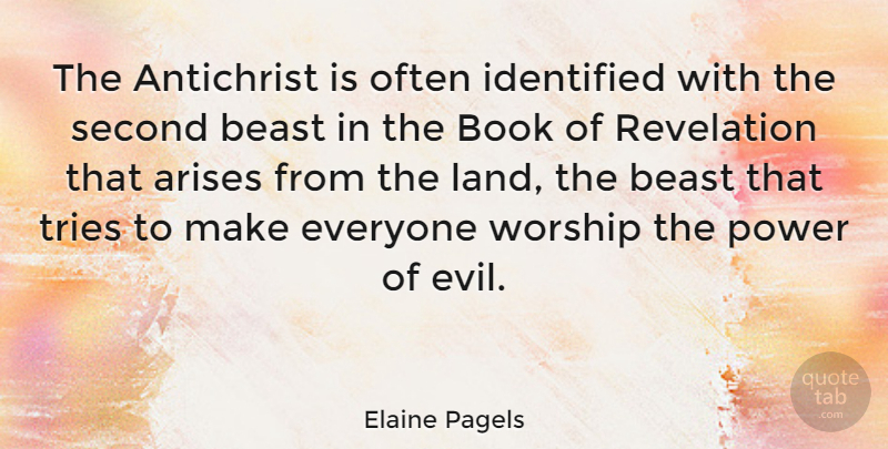 Elaine Pagels Quote About Antichrist, Arises, Beast, Identified, Power: The Antichrist Is Often Identified...