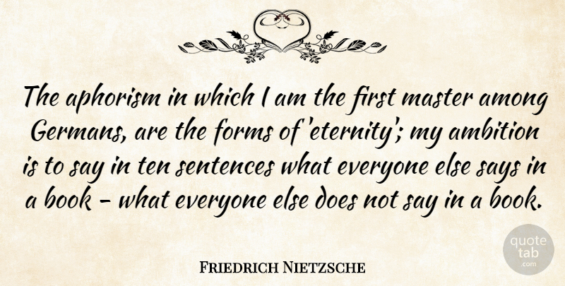 Friedrich Nietzsche Quote About Book, Ambition, Doe: The Aphorism In Which I...