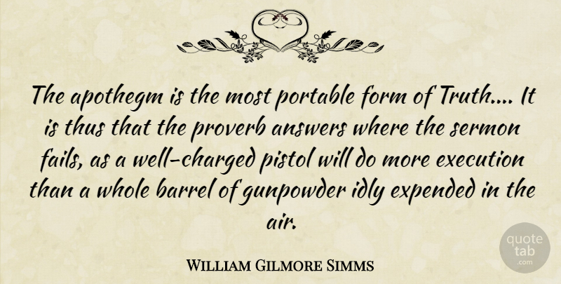 William Gilmore Simms Quote About Air, Answers, Pistols: The Apothegm Is The Most...