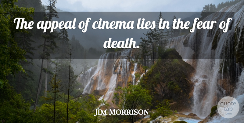 Jim Morrison Quote About Lying, Cinema, Fear Of Death: The Appeal Of Cinema Lies...