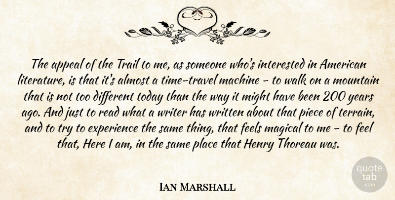 Ian Marshall Quote About Almost, Appeal, Experience, Feels, Henry: The Appeal Of The Trail...