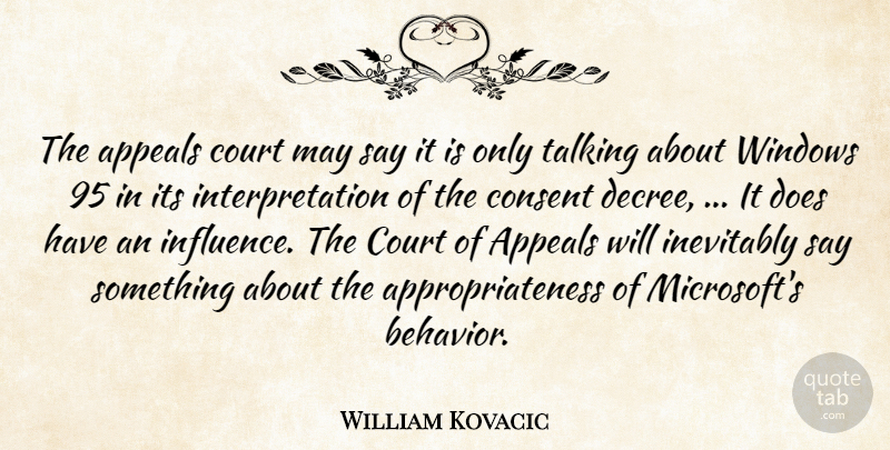 William Kovacic Quote About Appeals, Consent, Court, Inevitably, Talking: The Appeals Court May Say...