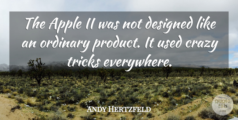 Andy Hertzfeld Quote About Crazy, Apples, Ordinary: The Apple Ii Was Not...