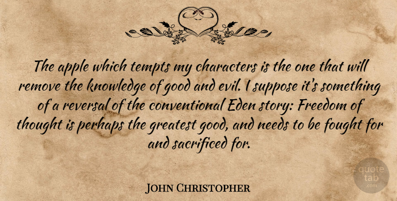 John Christopher Quote About Apple, Characters, Eden, Fought, Freedom: The Apple Which Tempts My...