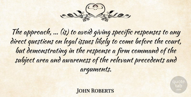 John Roberts Quote About Area, Avoid, Awareness, Command, Direct: The Approach Is To Avoid...