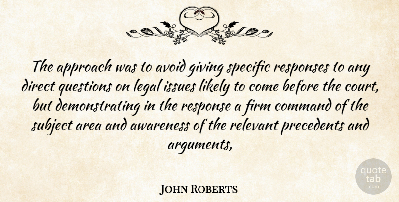 John Roberts Quote About Approach, Area, Avoid, Awareness, Command: The Approach Was To Avoid...