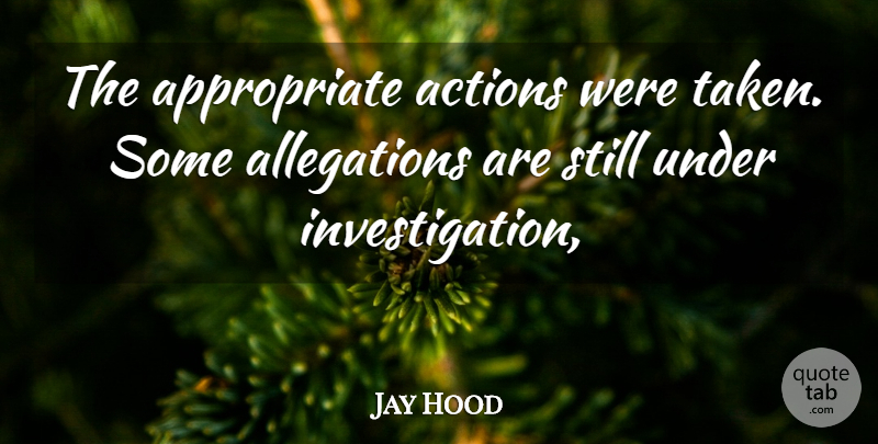 Jay Hood Quote About Actions: The Appropriate Actions Were Taken...
